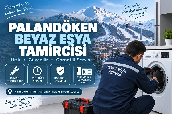 Erzurum Palandöken Beyaz Eşya Tamircisi Kısa Kılavuz
